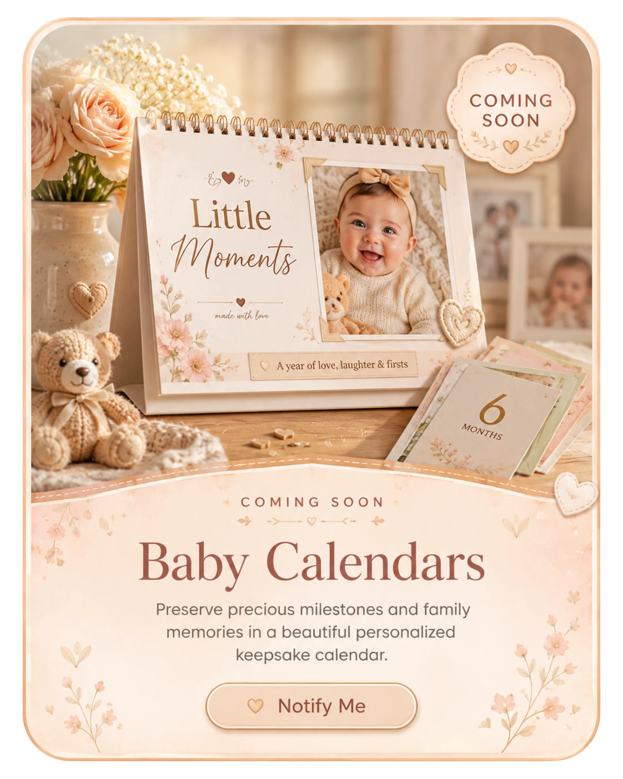 Baby Calendars coming soon — preserve precious milestones in a beautiful personalized keepsake calendar
