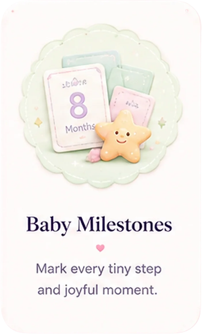 Baby Milestones - mark every tiny step and joyful moment.