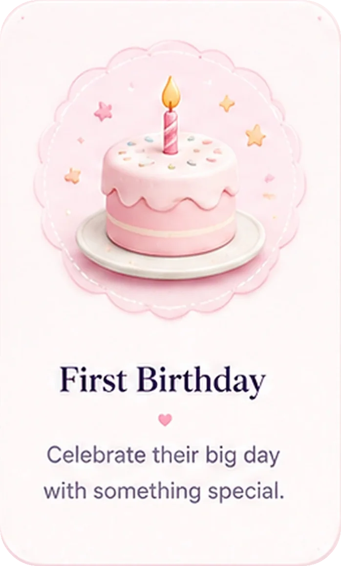 First Birthday - celebrate their big day with something special.