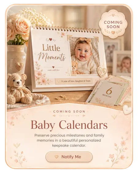 Baby Calendars coming soon — preserve precious milestones in a beautiful personalized keepsake calendar
