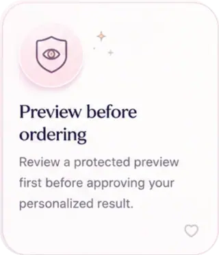 Preview before ordering - review a protected preview first before approving your personalized result.