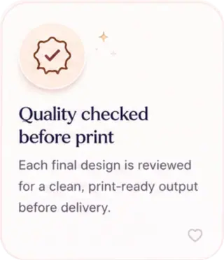 Quality checked before print - each final design is reviewed for a clean, print-ready output before delivery.